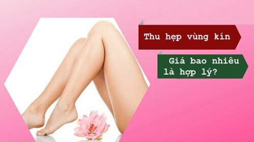 Thu hẹp vùng kín giá bao nhiêu: Các yếu tố ảnh hưởng chị em cần biết
