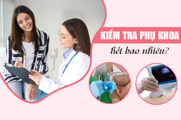 Kiểm tra phụ khoa bao nhiêu tiền? Có đắt không?