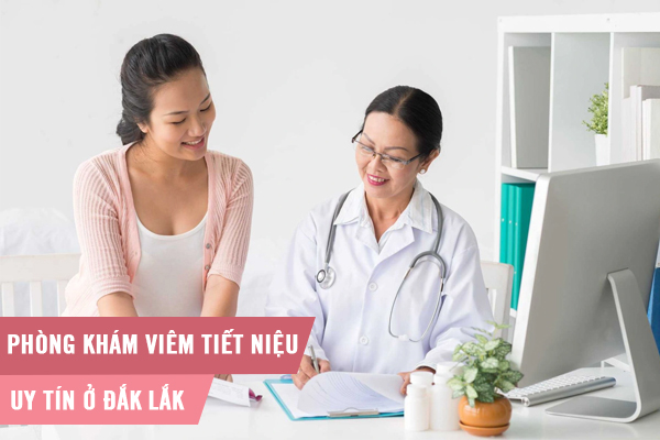 Phòng khám tiết niệu nữ uy tín, chi phí minh bạch ở Đắk Lắk